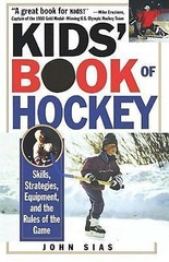 Kids’ Book of Hockey : Skills, Strategies, Equipment, and the Rules of the Game