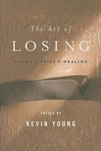 The Art of Losing: Poems of Grief and Healing – Hardcover By Young, Kevin – GOOD