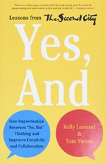 Yes, And: How Improvisation Reverses “No, But” Thinking and Improves Cre…….