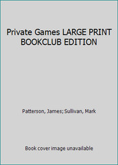 Private Games LARGE PRINT BOOKCLUB EDITION by Patterson, James; Sullivan, Mark