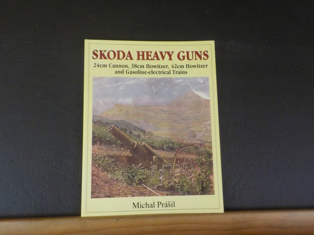 Skoda Heavy Guns by Michal Prasil 24cm Cannon 38cm,42cm Howitzer Gasoline-electr