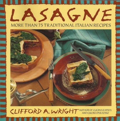 LASAGNE: MORE THAN 75 TRADITIONAL ITALIAN RECIPES By Clifford A. Wright **Mint**