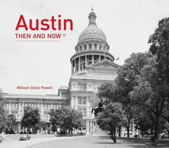 Austin Then and Now®: A Fascinating Photographic History of the Texas State…