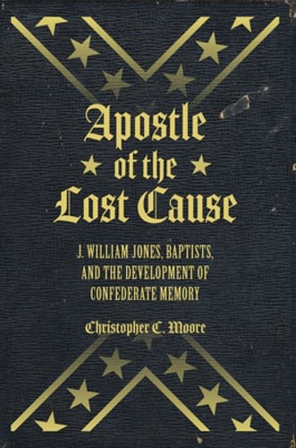 Apostle of the Lost Cause: J. William Jones, Baptists, and the Development of