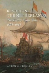 Revolt in the Netherlands: The Eighty Years War, 1568-1648, van der Lem, Anton,