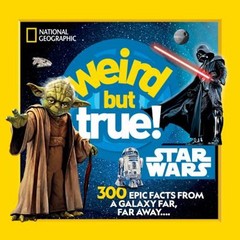 Weird but True! Star Wars : 300 Epic Facts from a Galaxy Far, Far