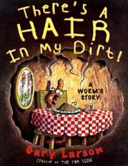 There’s a Hair in My Dirt!: A Worm’s Story – Hardcover By Larson, Gary – GOOD