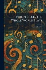 Violin Pieces the Whole World Plays by Albert E. Wier Paperback Book