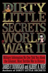Dirty Little Secrets of World War II: Military Information No One Told You…..