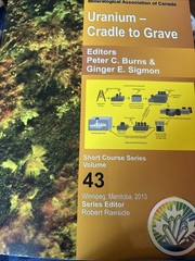 Uranium – Cradle to grave (Short Course Series Volume 43 430 Pages Peter Burns