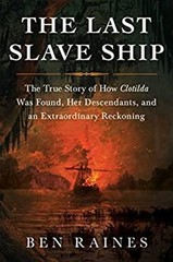 The Last Slave Ship : The True Story of How Clotilda Was Found, H