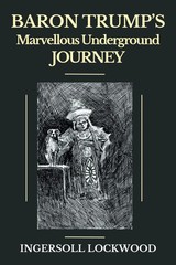 Baron Trump’s marvellous underground journey-(Illusttrated & annotated)
