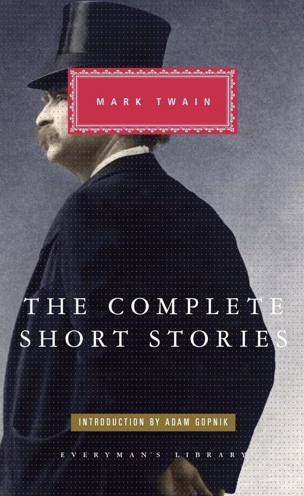The Complete Short Stories of Mark Twain: Introduction by Adam Gopnik (Every…