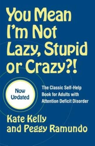 You Mean I’m Not Lazy, Stupid or Crazy?!: The Classic Self-Help Book for – GOOD
