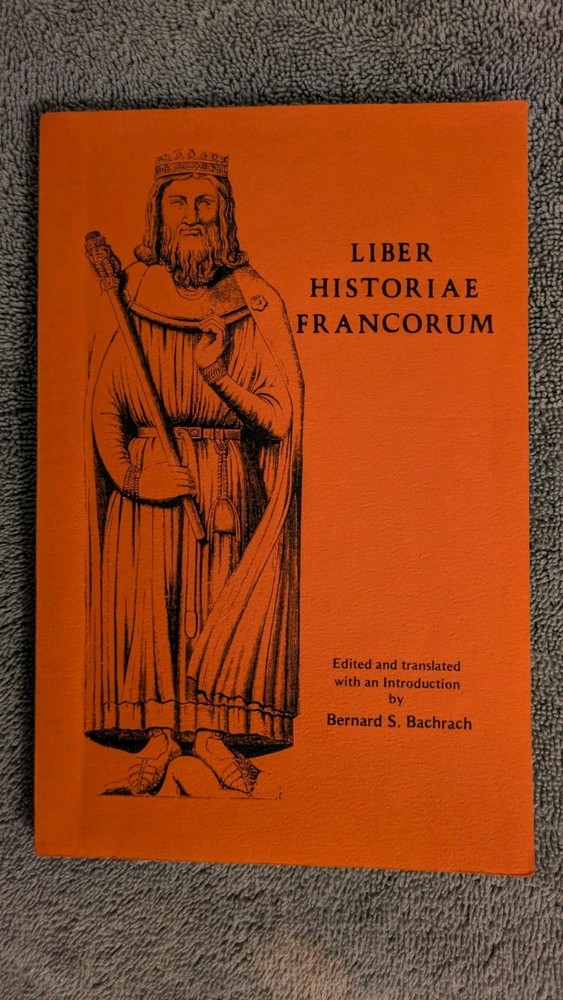 Bernard Bachrach, Editor; LIBER HISTORIAE FRANCORUM, PB, Coronado Press, 1973