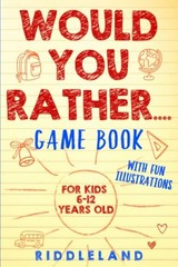 Would You Rather Game Book: For Kids 6-12 Years Old: The Book of Silly Scena…