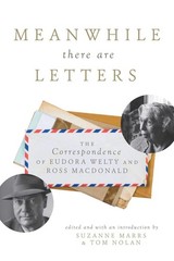 Meanwhile There Are Letters: The Correspondence of Eudora Welty and Ross Mac…