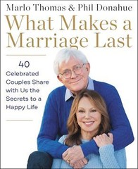 What Makes a Marriage Last: 40 Celebrated Couples Share with Us the Secret .. U
