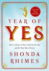Year of Yes : How to Dance It Out, Stand in the Sun and Be Your Own Person