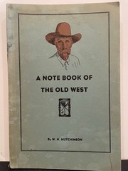 A NOTE BOOK OF THE OLD WEST 1947 W.H. HUTCHINSON 122 PAGES