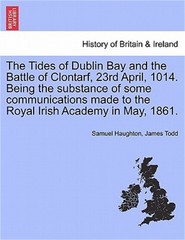The Tides of Dublin Bay and the Battle of Clontarf, 23rd April, 1014. Being the