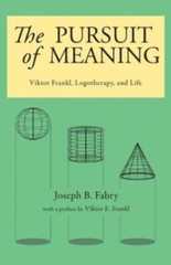 The Pursuit Of Meaning: Viktor Frankl, Logotherapy, And Life