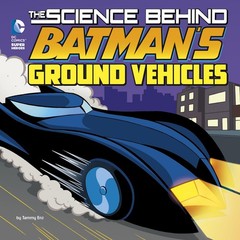 The Science Behind Batman’s Ground Vehicles (DC Comics Super Heroes: Science…