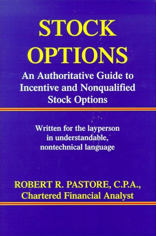 Stock Options : An Authoritative Guide to Incentive and Nonqualif