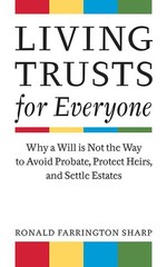 Living Trusts for Everyone: Why a Will is Not the Way to Avoid Probate, Prot…