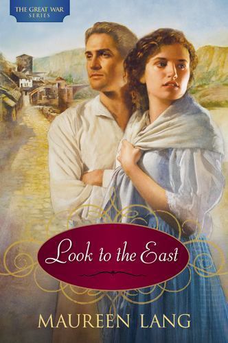Look to the East (The Great War Series #1) by Maureen Lang