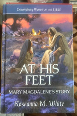 At His Feet: Mary Magdalene’s Story by Roseanna M. White 1st Print 2023 HC