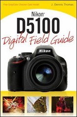 Nikon D5100 Digital Field Guide by Thomas, J. Dennis Paperback Book