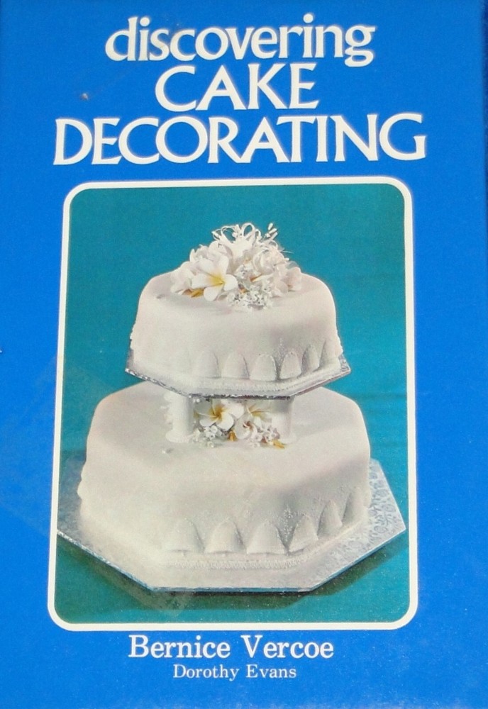 Discovering Cake Decorating by Bernice Vercoe, Hardcover, 136 pages, 1974 pub.