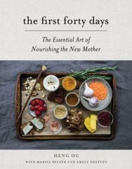The First Forty Days: The Essential Art Of Nourishing The New Mother