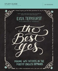 The Best Yes Bible Study Guide: Making Wise Decisions in the Midst of Endles…