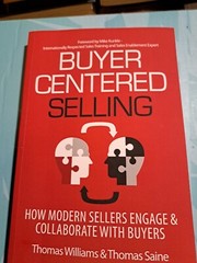 Buyer Centered Selling : How Modern Sellers Engage & Collaborate with Buyers by