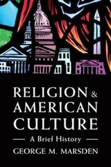 Religion and American Culture: A Brief History by George M Marsden: New