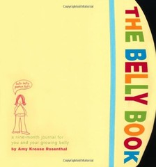 THE BELLY BOOK: A NINE-MONTH JOURNAL FOR YOU AND YOUR By Amy Krouse Rosenthal