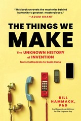 The Things We Make: The Unknown History of Invention from Cathedrals to Soda…