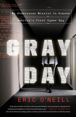 Gray Day: My Undercover Mission to Expose America’s First Cyber Spy