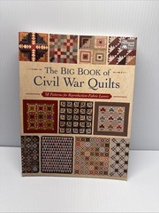 The Big Book of Civil War Quilts: 58 Patterns for Reproduction-Fabric Lovers