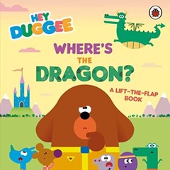 Hey Duggee: Where’s the Dragon?: A Lift-the-Flap Book By Hey Dug