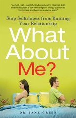 What about Me? : Stop Selfishness from Ruining Your Relationship