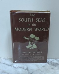 THE SOUTH SEAS IN THE MODERN WORLD – BY FELIX M. KEESING – 1942 – HARDCOVER