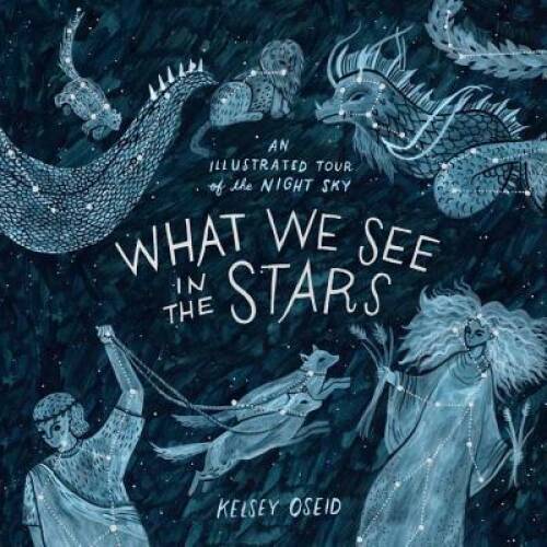 What We See in the Stars: An Illustrated Tour of the Night Sky – GOOD