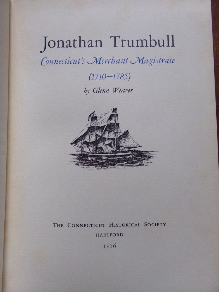 JONATHAN TRUMBULL, CONNECTICUT’S MERCHANT MAGISTRATE, 1710 – 1785, Hardcover