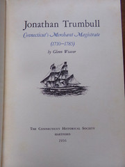 JONATHAN TRUMBULL, CONNECTICUT’S MERCHANT MAGISTRATE, 1710 – 1785, Hardcover