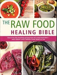 The Raw Food Healing Bible: Discover the healing properties of a raw food – GOOD