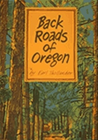 BACK ROADS OF OREGON – 82 TRIPS ON OREGON’S SCENIC BYWAYS, By Earl; Foreword By