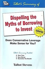 Talbot’s Summary of Dispelling the Myths of Borrowing to Invest T